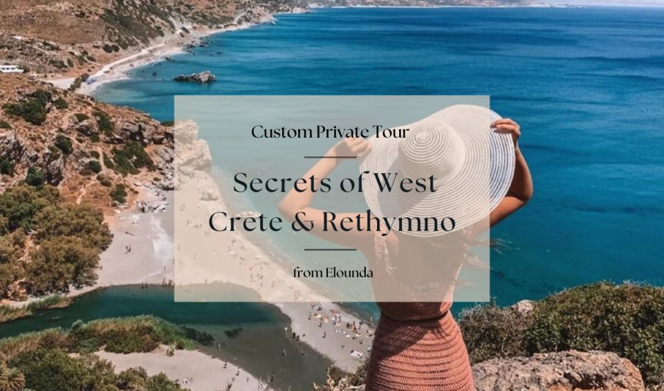 Secrets of West Crete & Rethymno Private Tour From Elounda - Transportation and Pickup Details