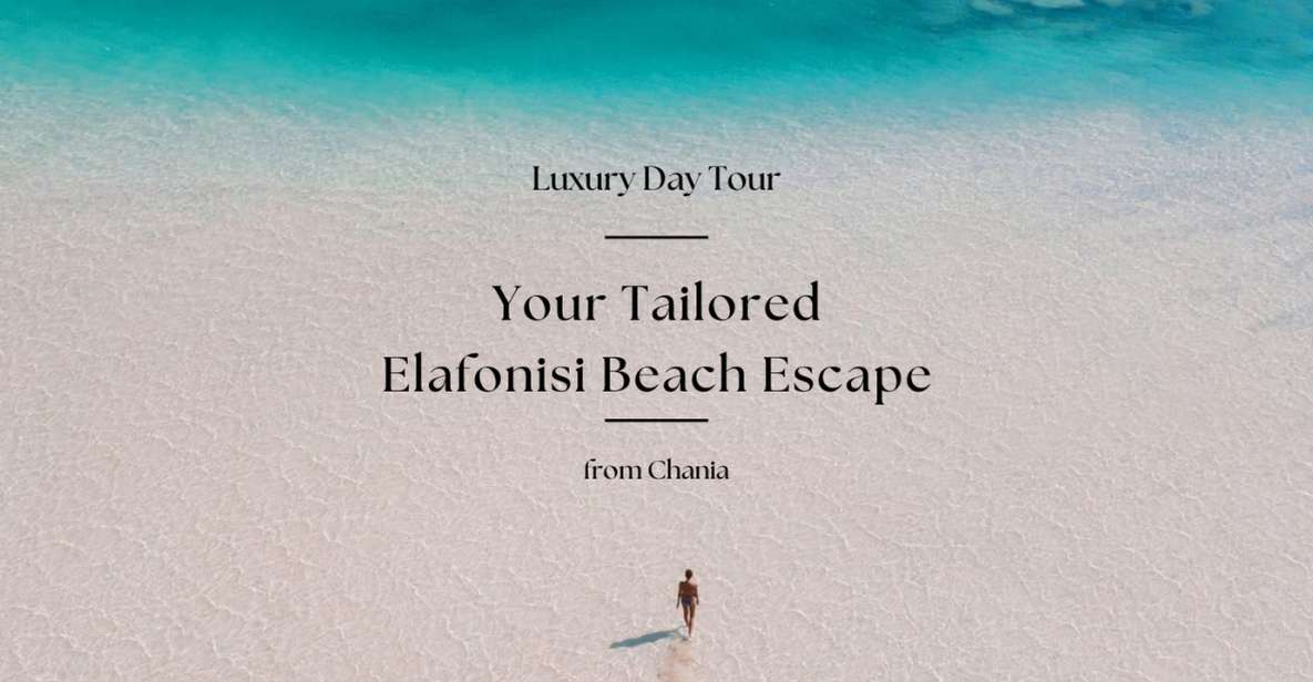 Your Tailored Elafonisi Escape. Luxury Day Tour From Chania. - Amenities Provided
