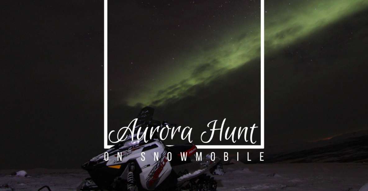 Aurora Hunt on Snowmobile - Small Groups - Experience Highlights