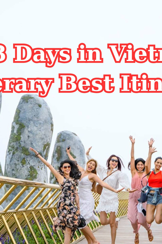 13-Day Vietnam Itinerary | Discover the Best of Vietnam - Itinerary Highlights