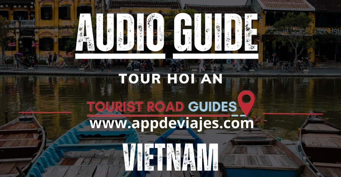 App Self-Guided: Tour Hoi an - Vietnam - Key Attractions and Experiences