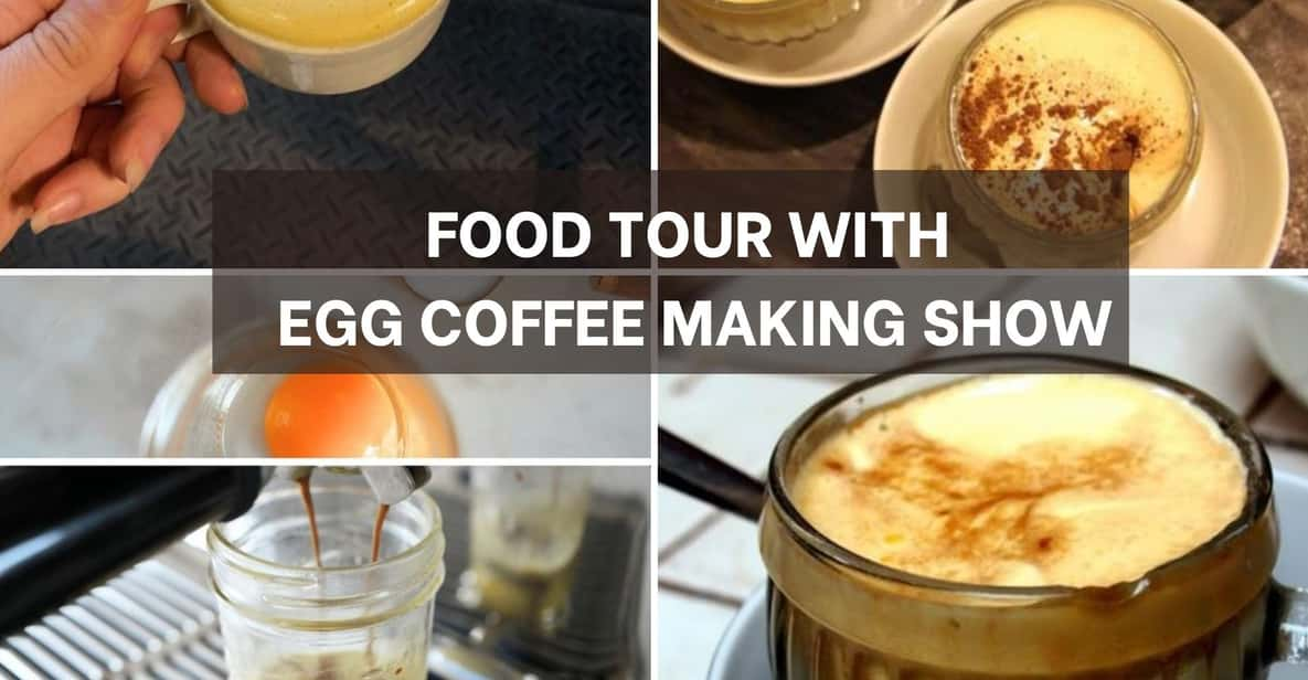 Experience Food Tour With Egg Coffee Making Show - Tour Overview