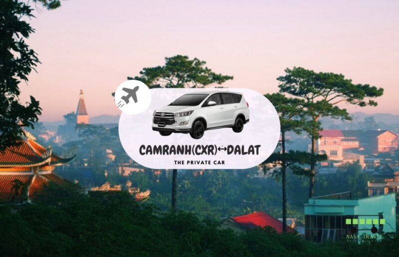 Private Car: Cam Ranh Airport <=> Da Lat - Driver Experience