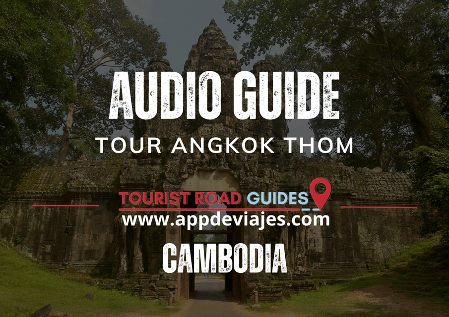 App Self-Guided: Tour Angkor Thom - Cambodia - Tips for Your Visit