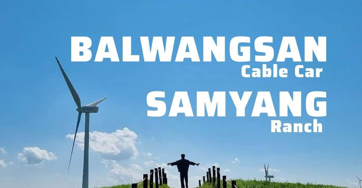 Balwangsan Cable Car & Samyang Ranch One Day Tour - Key Points