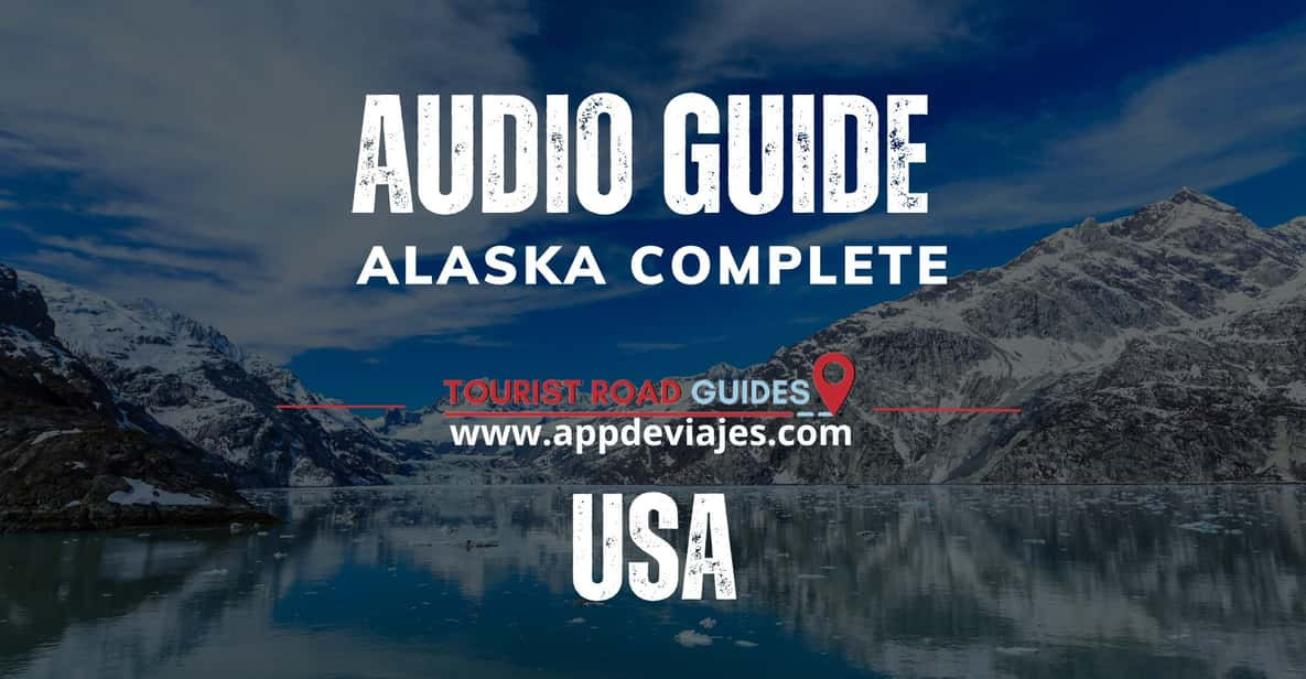 Complete Alaska: Audio Guide - Self Drived - Key Points