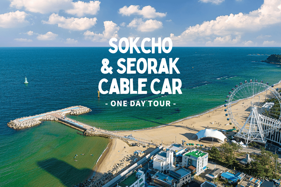 Seoul: Sokcho Beach, Market, Hot Spring and Seorak Cable Car - Key Points