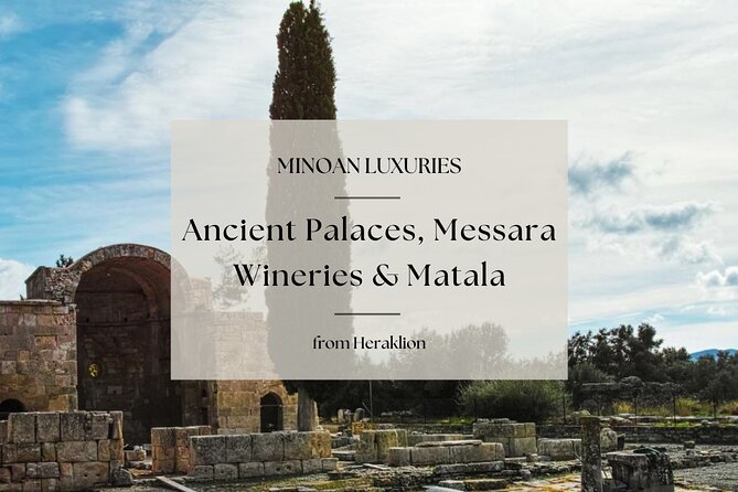 Minoan Luxuries: Ancient Palaces, Messara Wine Routes & Matala - Good To Know