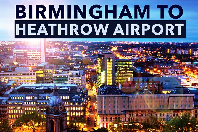Birmingham to Heathrow Airport Private Taxi Transfers - Flexibility and Convenience