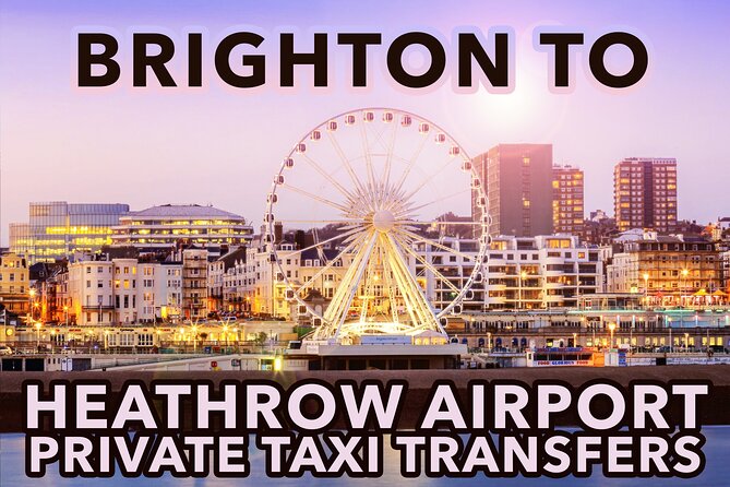 Brighton to Heathrow Airport Private Taxi Transfers - Reviews
