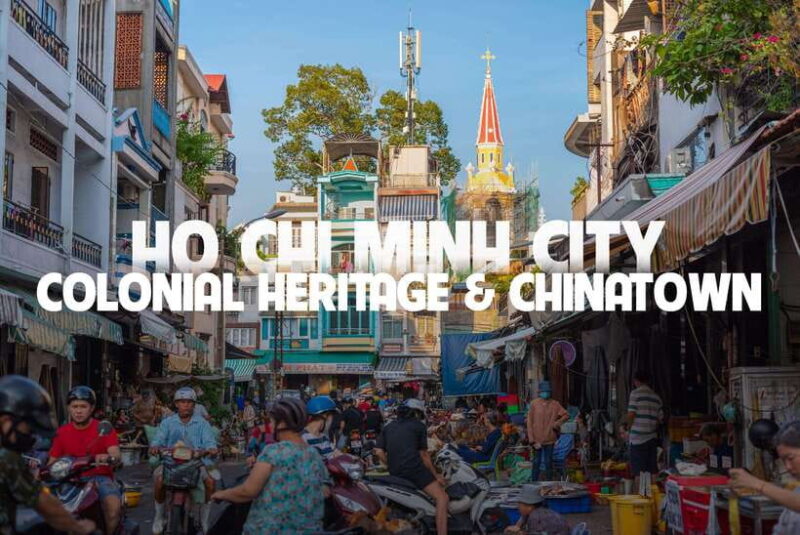 Ho Chi Minh City Tour With Colonial Heritage & Chinatown - Morning Itinerary Highlights